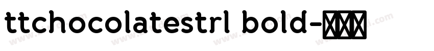 ttchocolatestrl bold字体转换